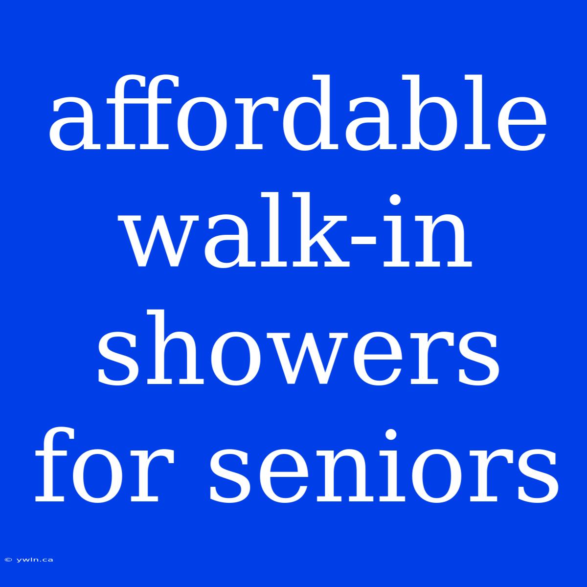 Affordable Walk-in Showers For Seniors