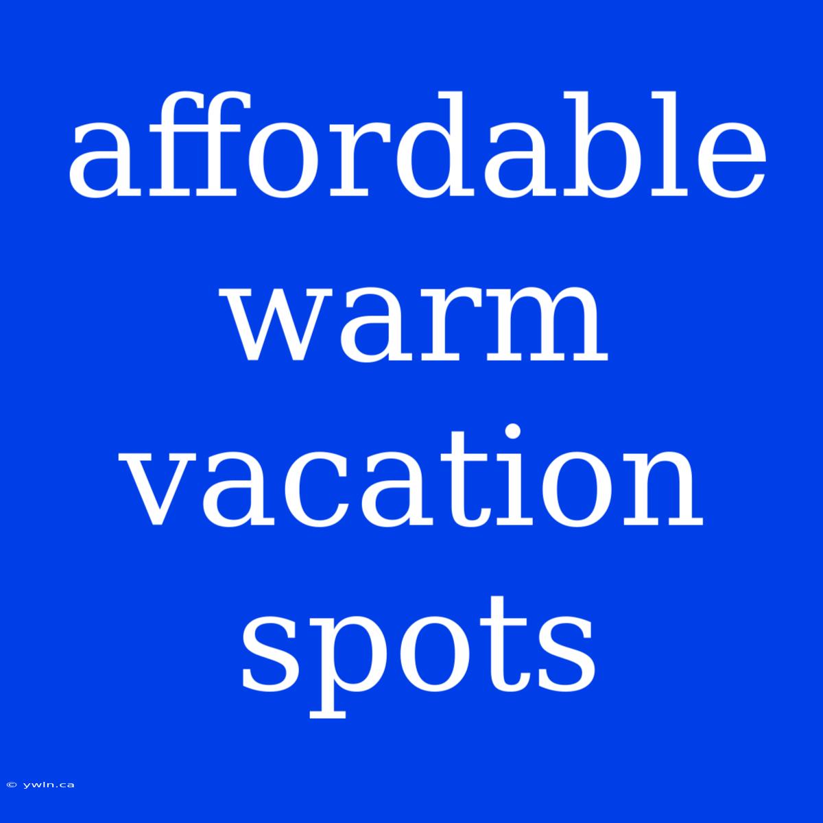 Affordable Warm Vacation Spots