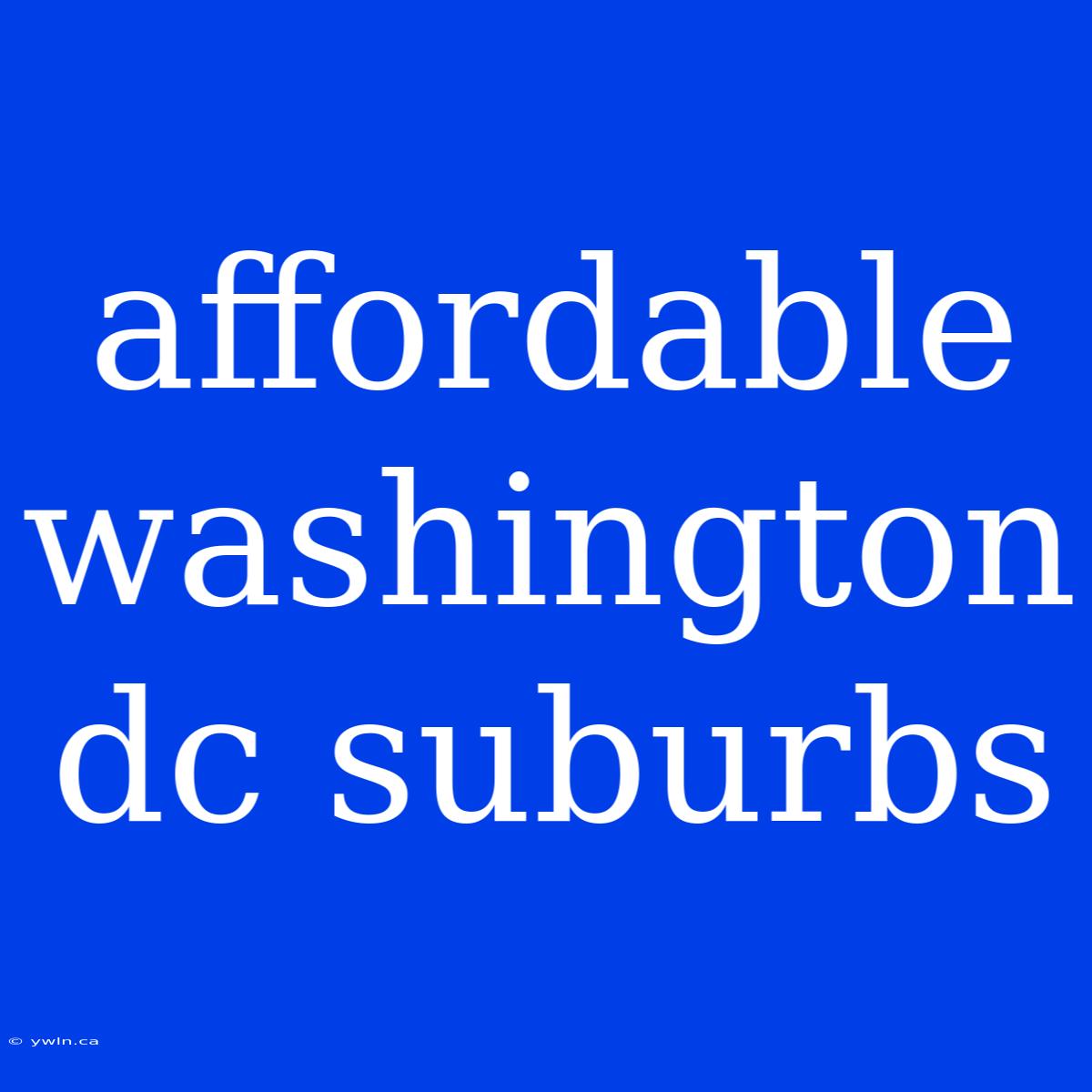 Affordable Washington Dc Suburbs