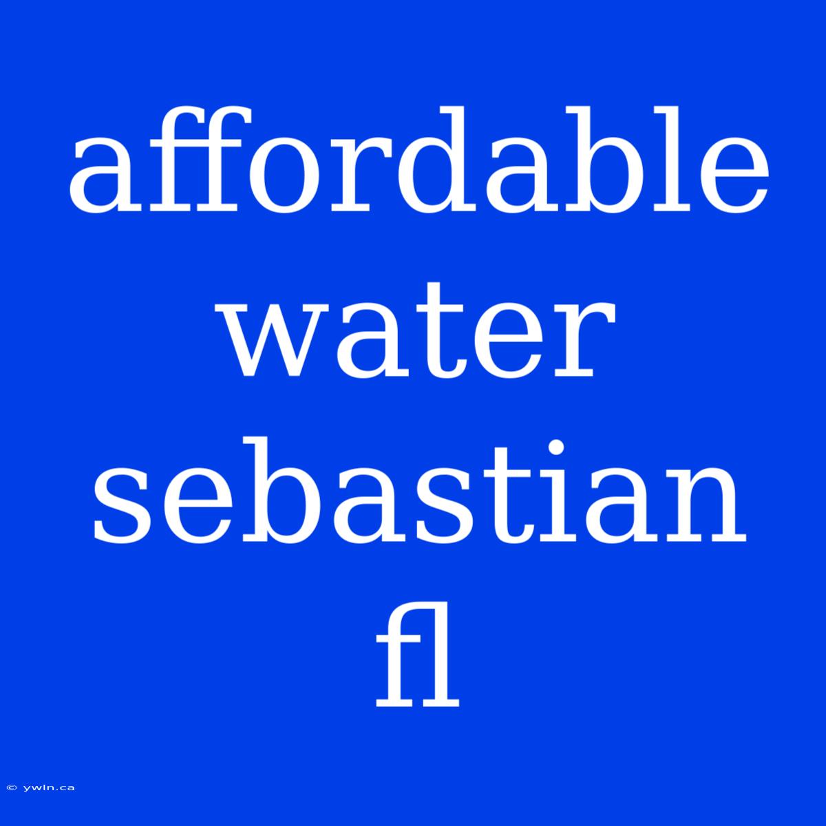 Affordable Water Sebastian Fl