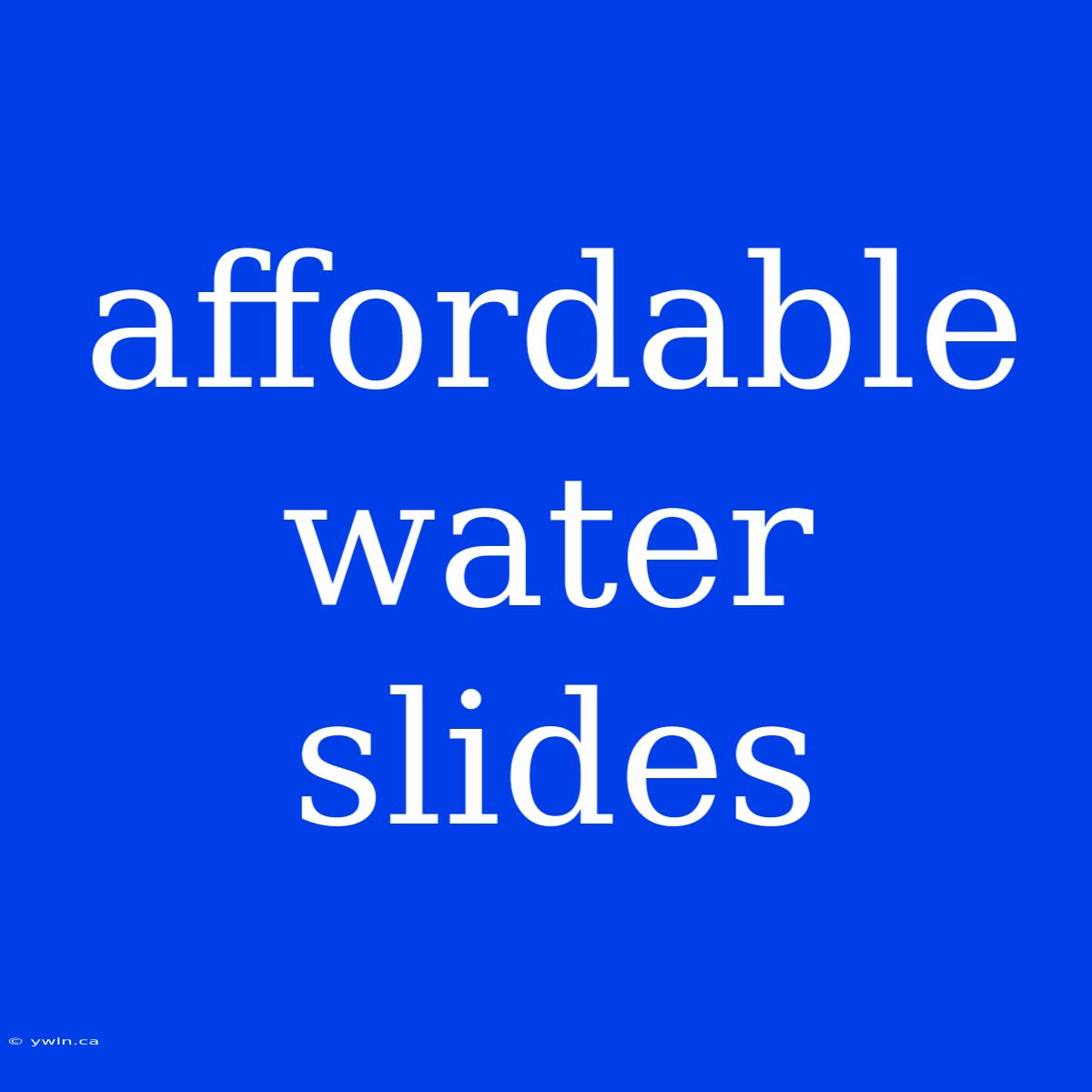 Affordable Water Slides