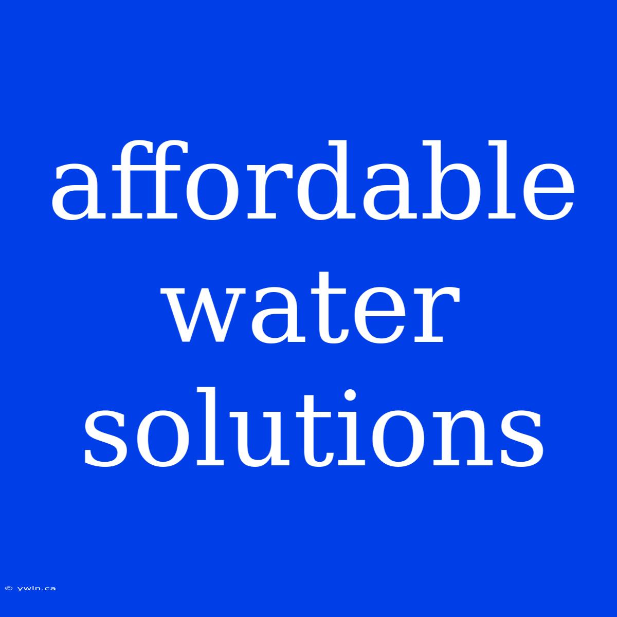 Affordable Water Solutions