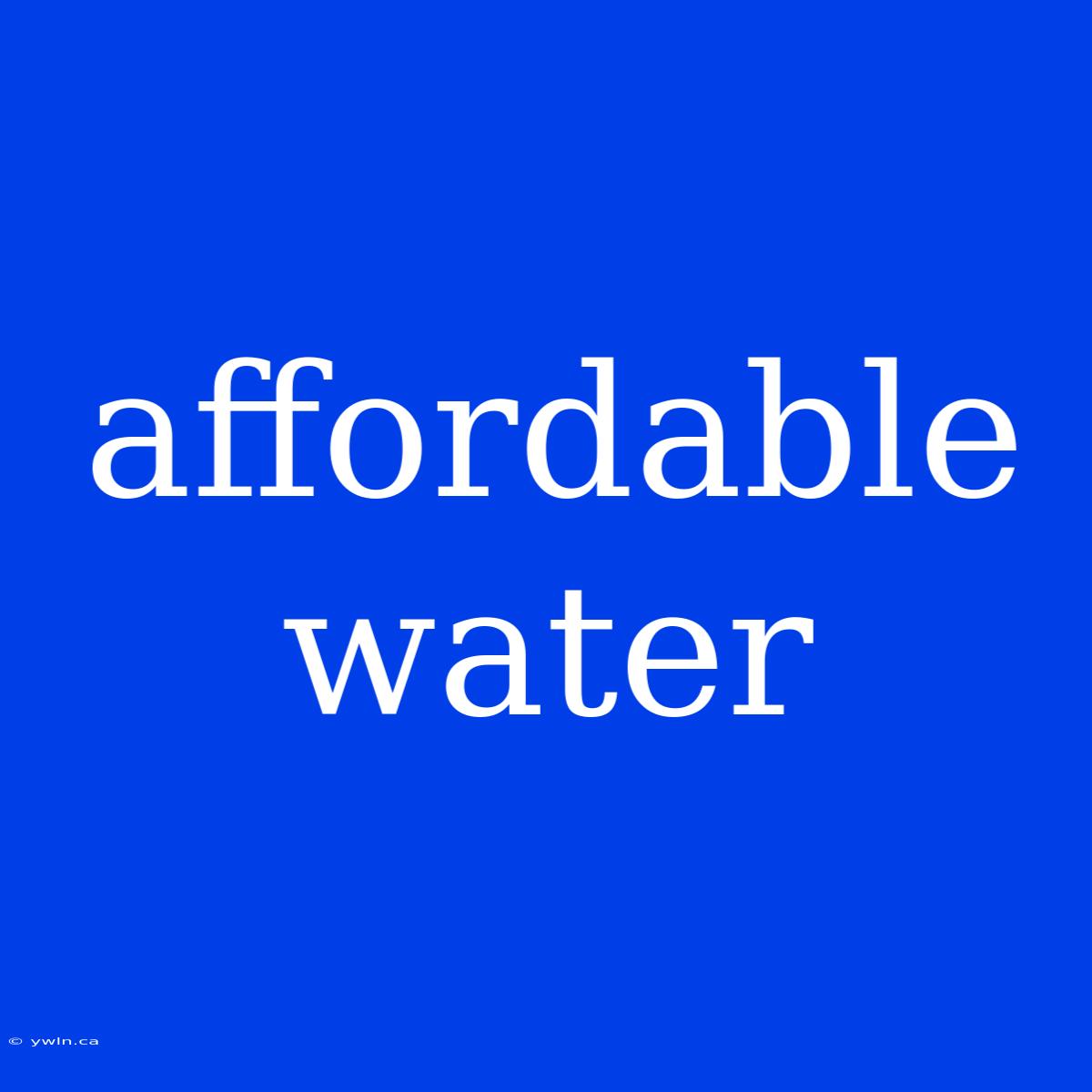 Affordable Water