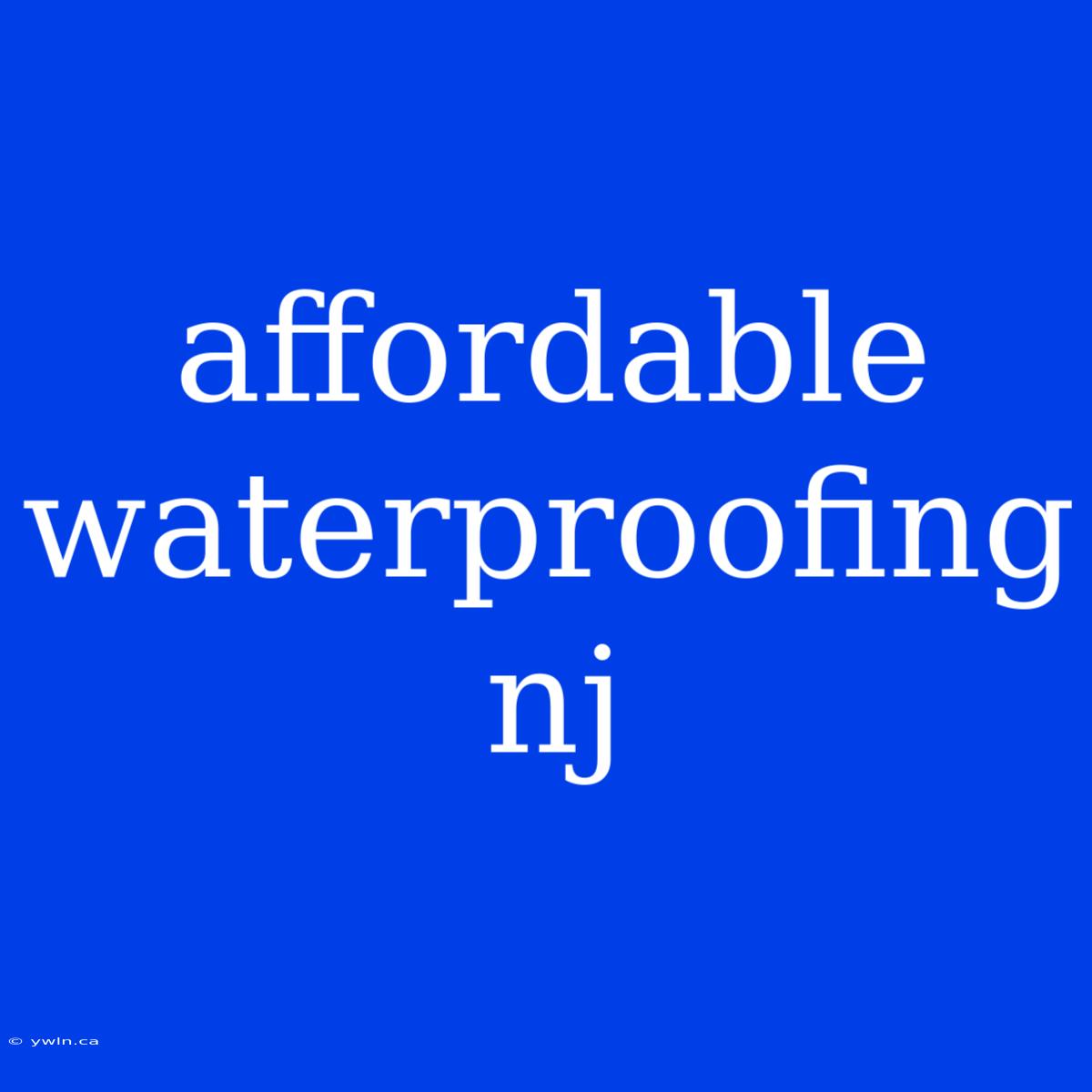 Affordable Waterproofing Nj