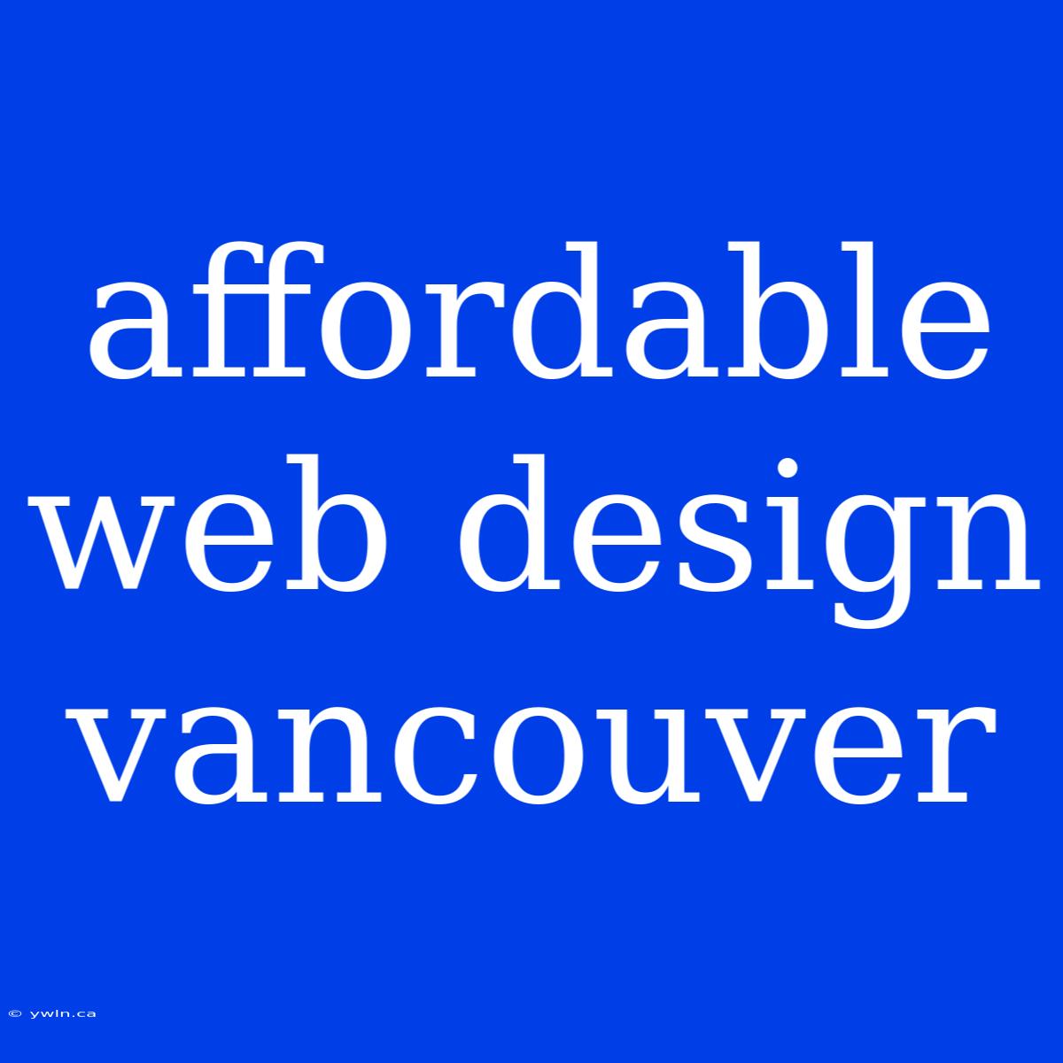 Affordable Web Design Vancouver