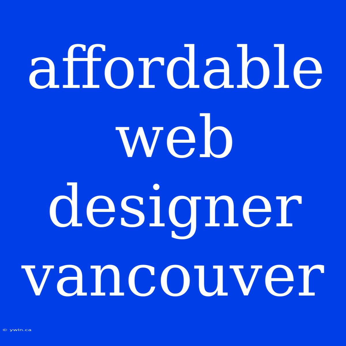 Affordable Web Designer Vancouver