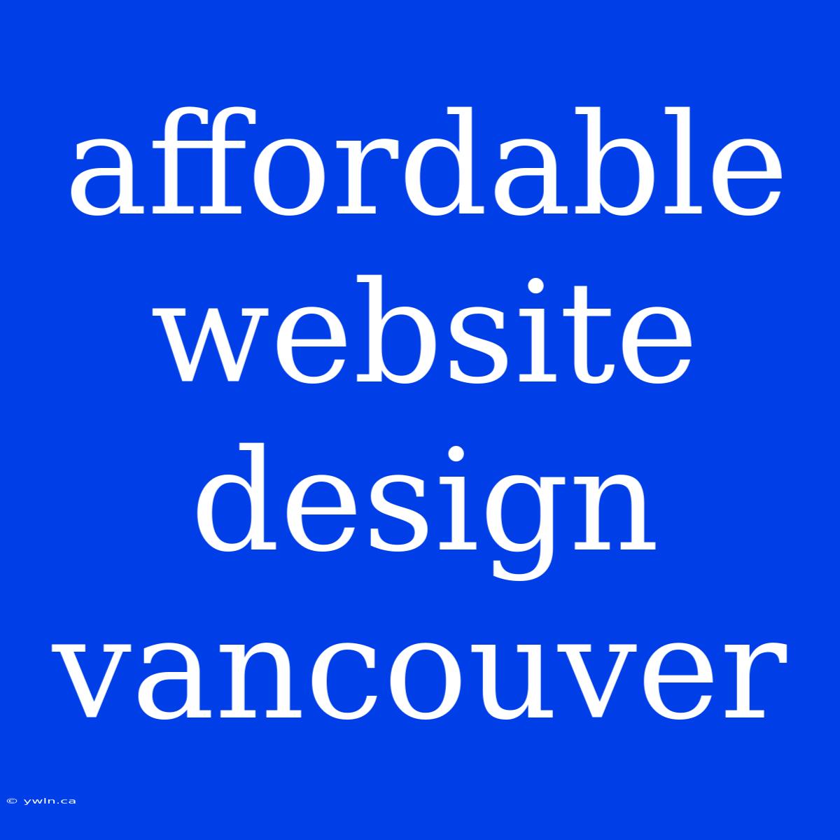 Affordable Website Design Vancouver