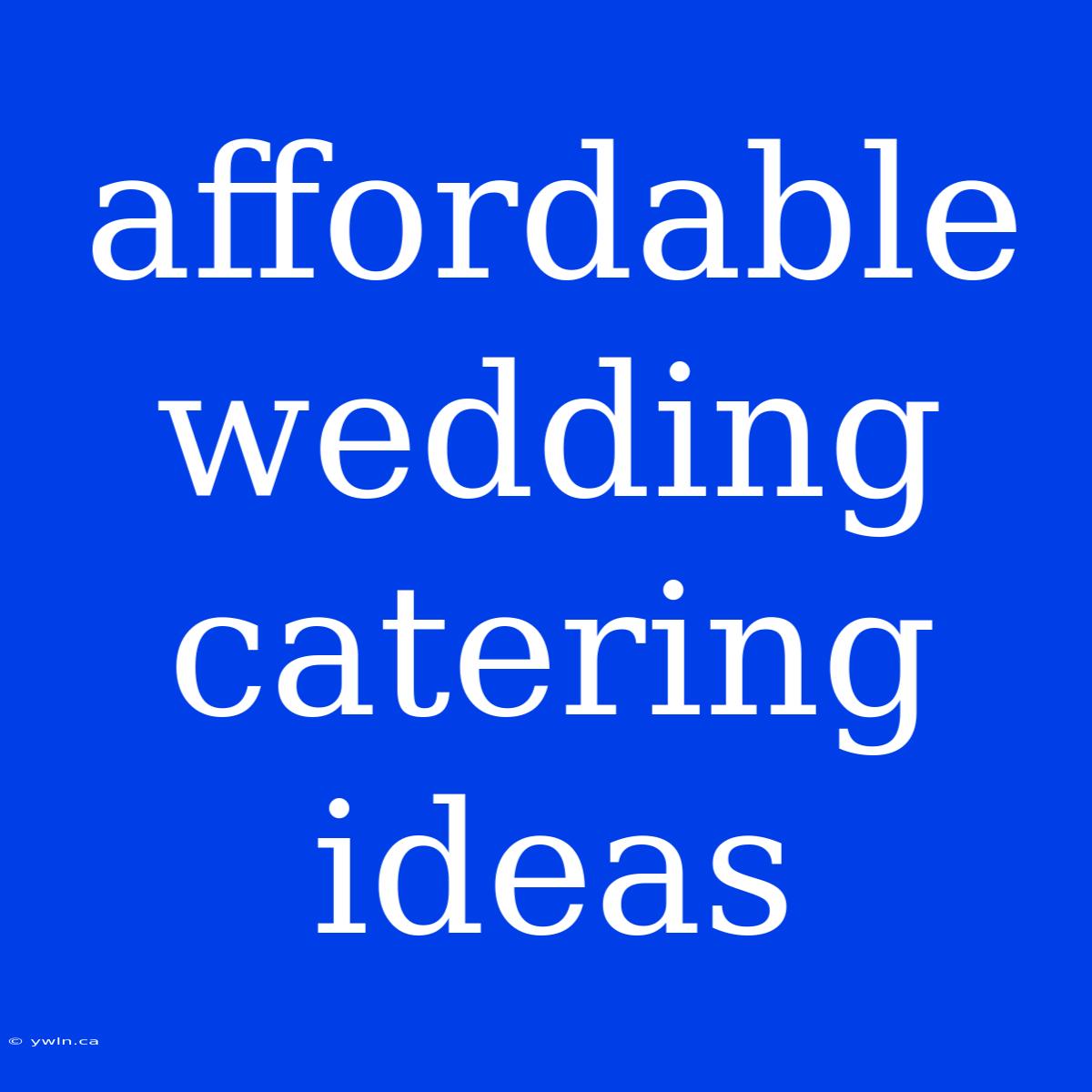 Affordable Wedding Catering Ideas