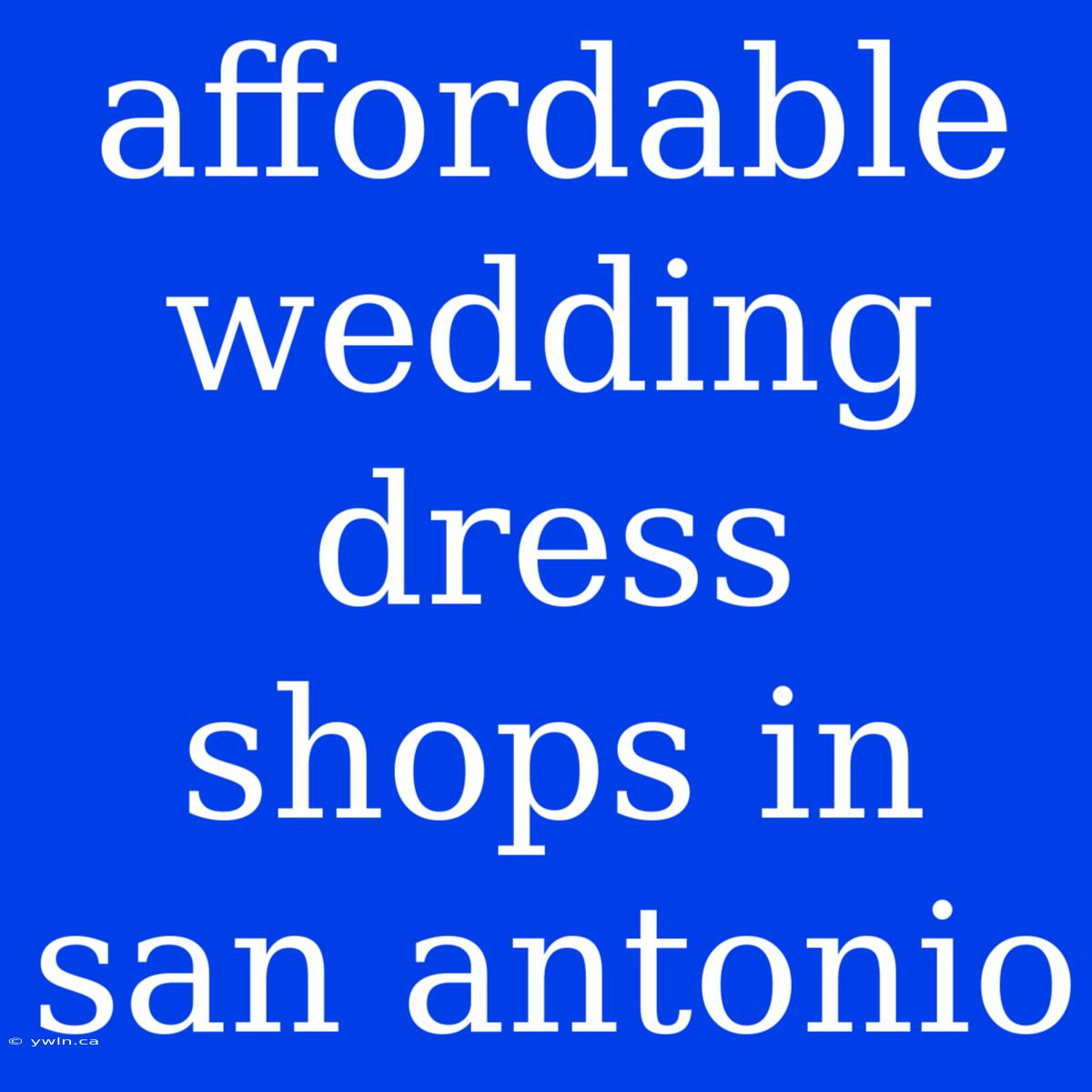 Affordable Wedding Dress Shops In San Antonio