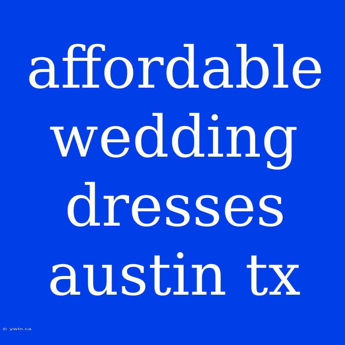 Affordable Wedding Dresses Austin Tx