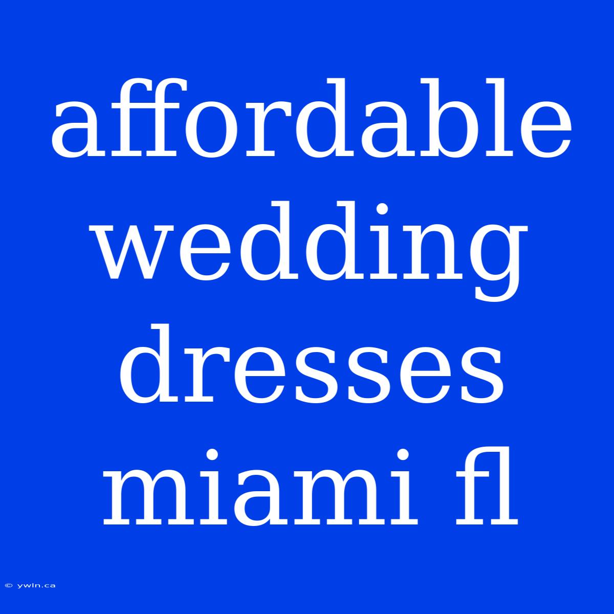 Affordable Wedding Dresses Miami Fl