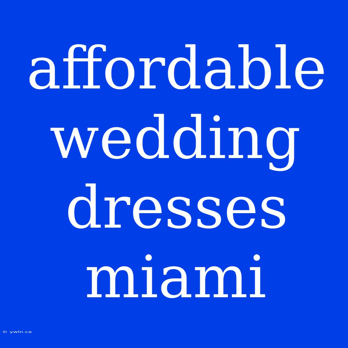 Affordable Wedding Dresses Miami