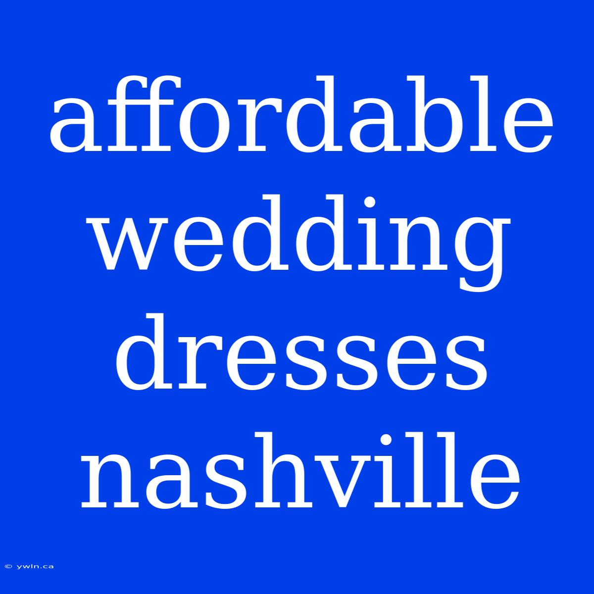 Affordable Wedding Dresses Nashville