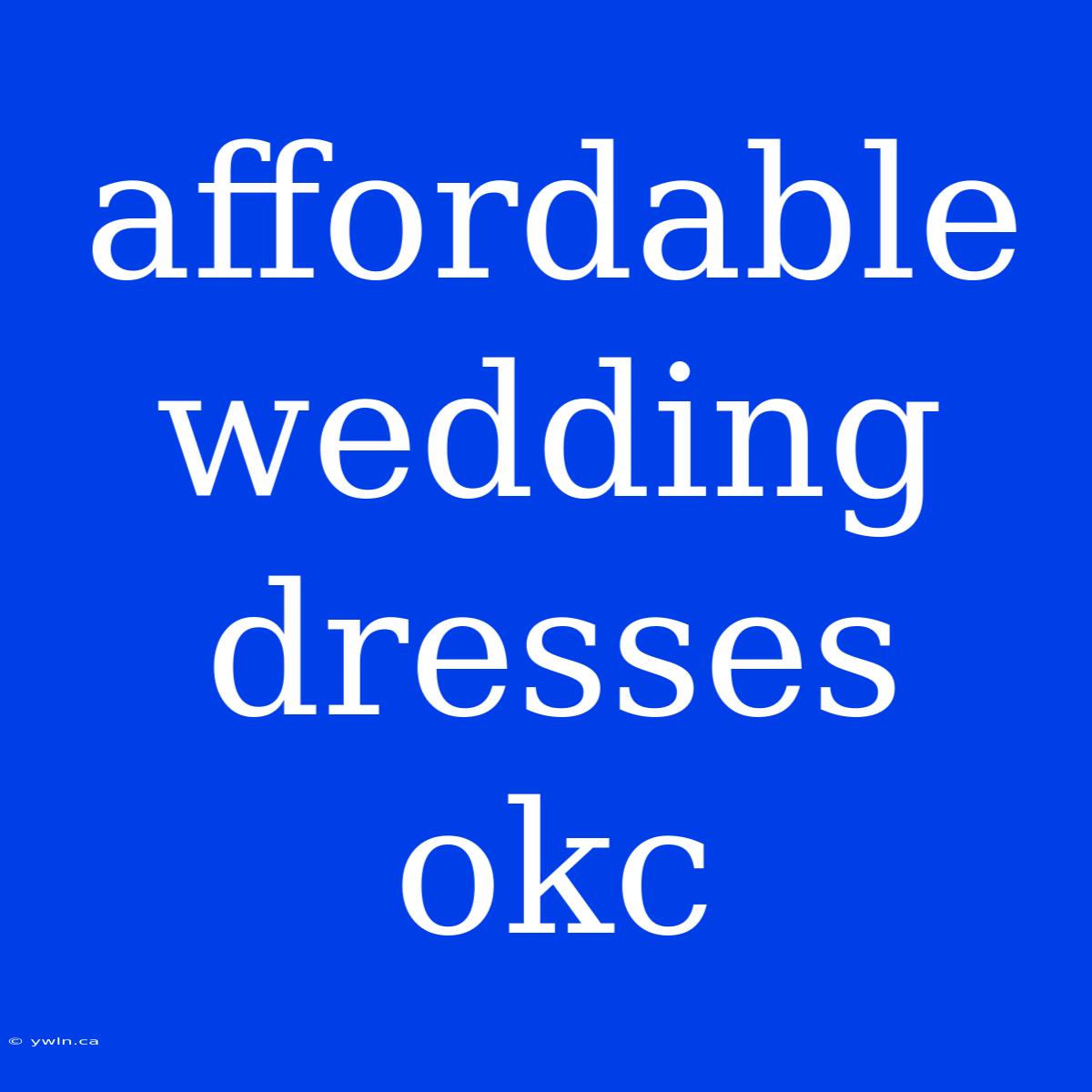 Affordable Wedding Dresses Okc