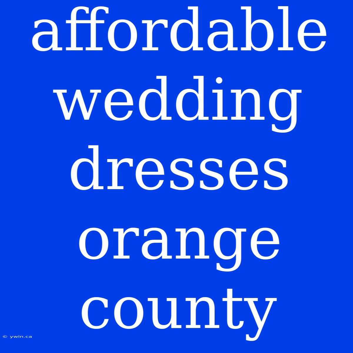 Affordable Wedding Dresses Orange County