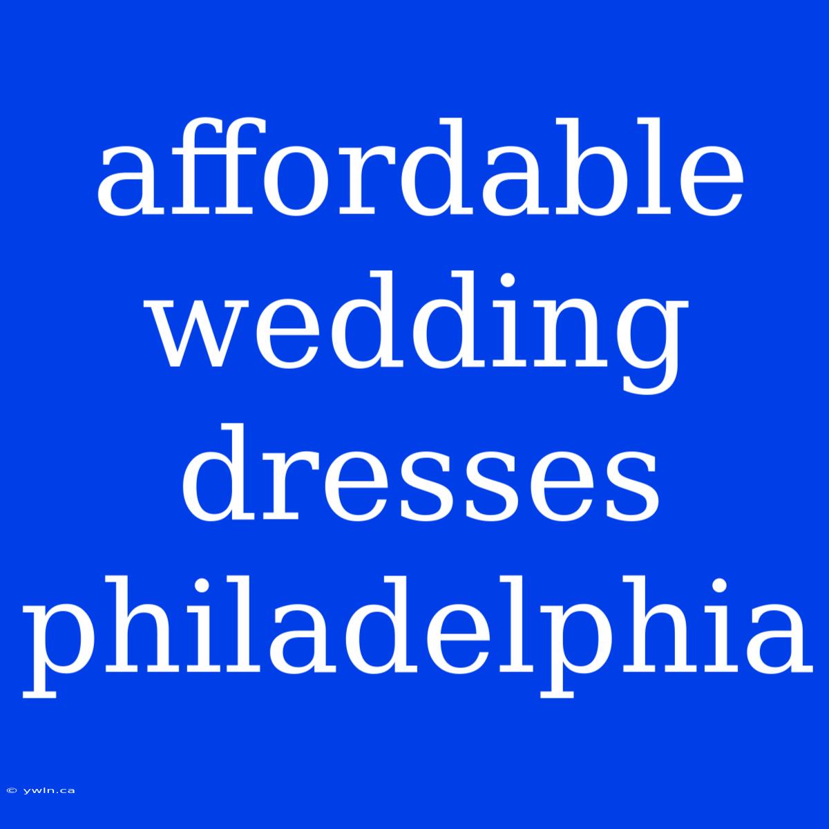 Affordable Wedding Dresses Philadelphia