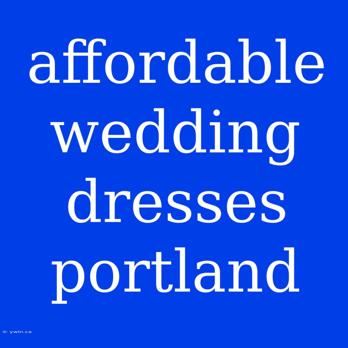 Affordable Wedding Dresses Portland