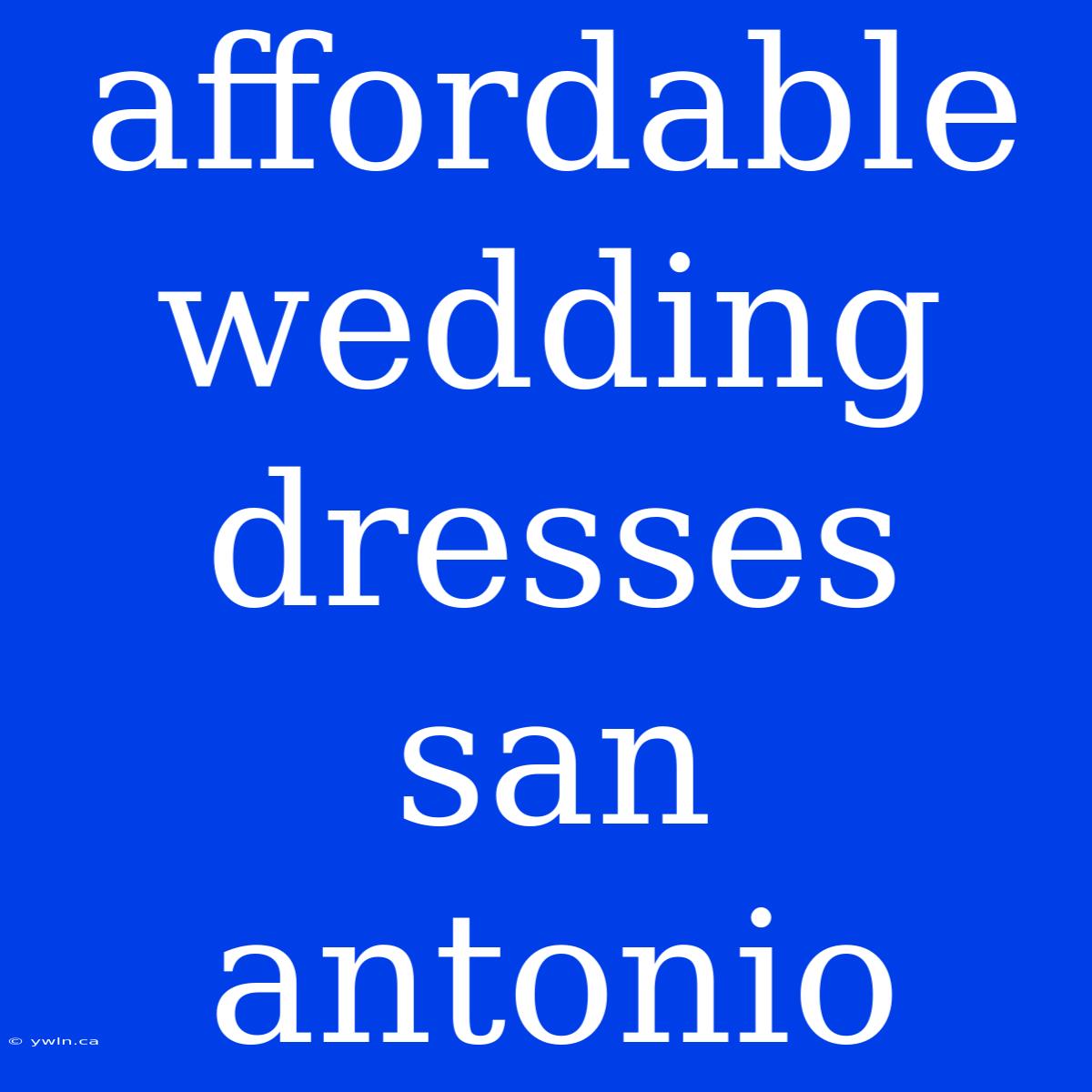 Affordable Wedding Dresses San Antonio