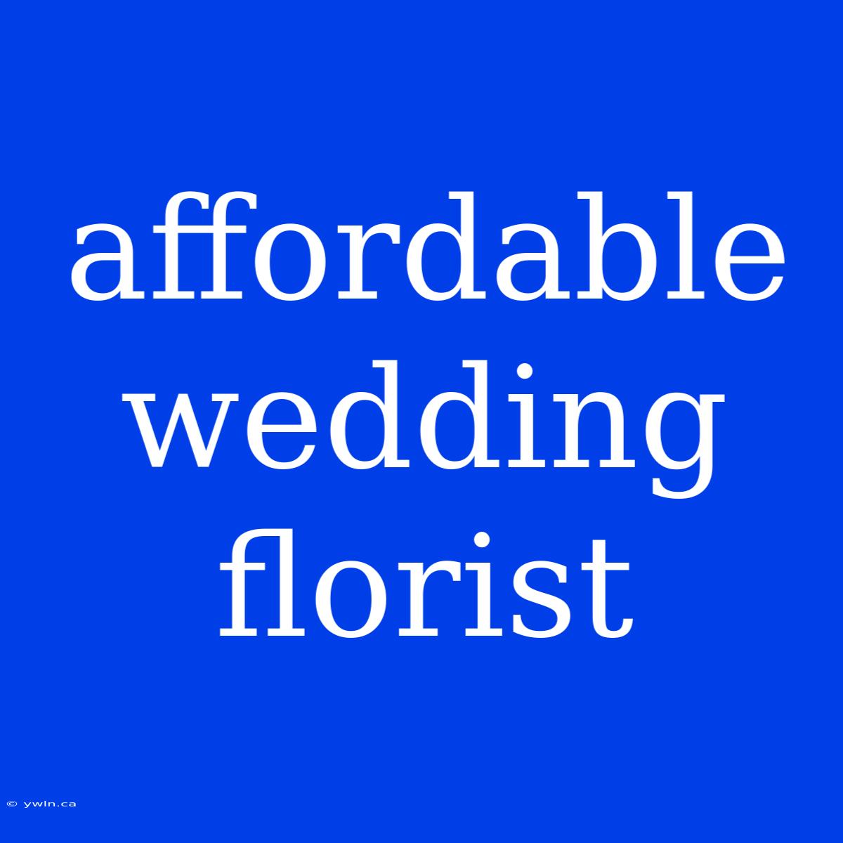 Affordable Wedding Florist