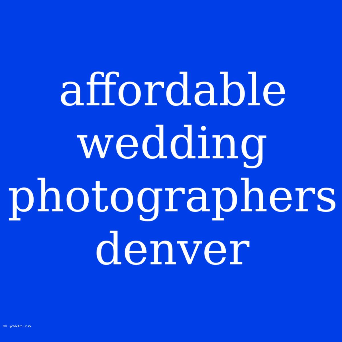 Affordable Wedding Photographers Denver