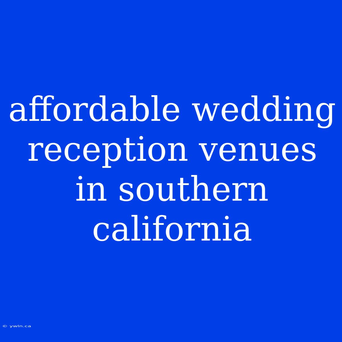 Affordable Wedding Reception Venues In Southern California