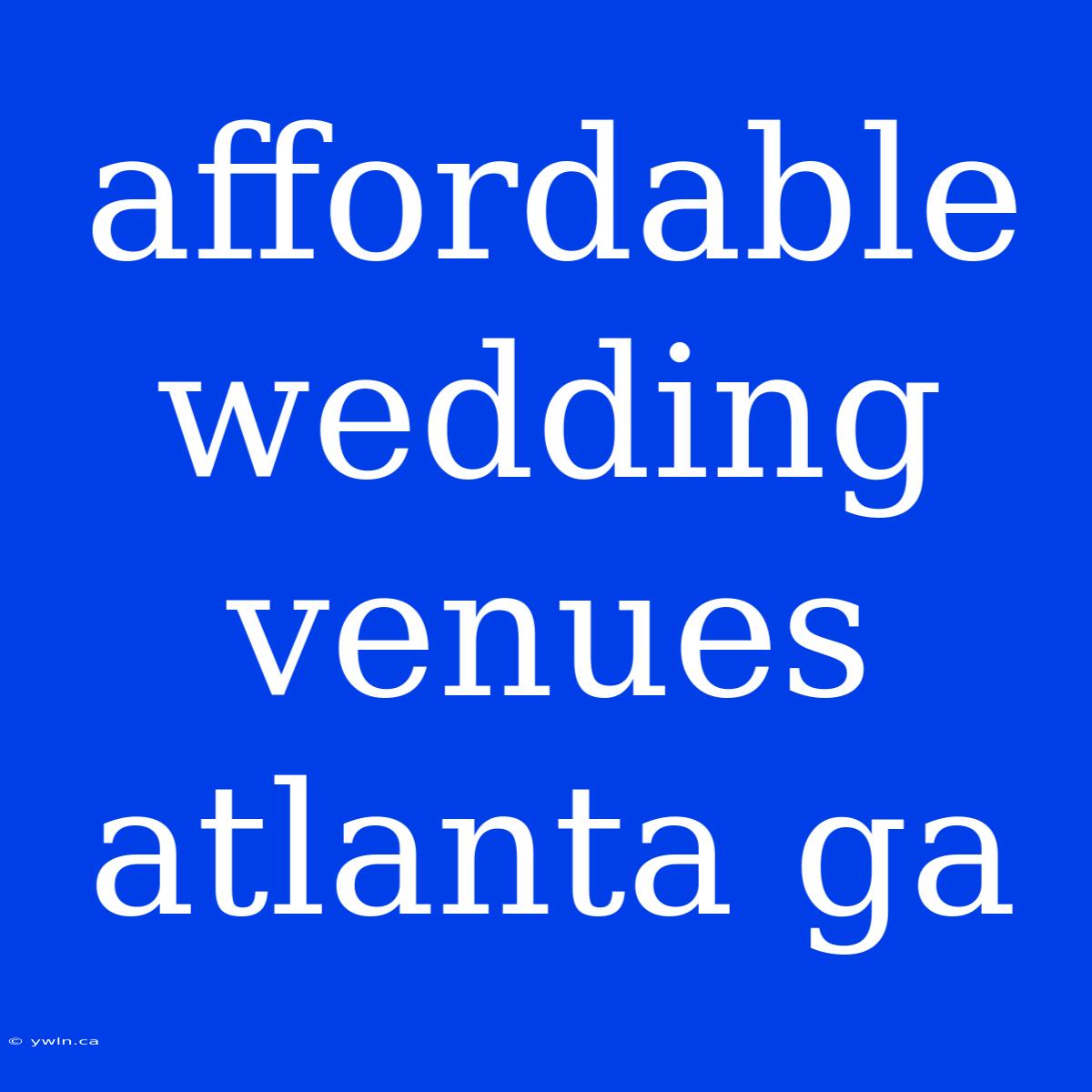 Affordable Wedding Venues Atlanta Ga