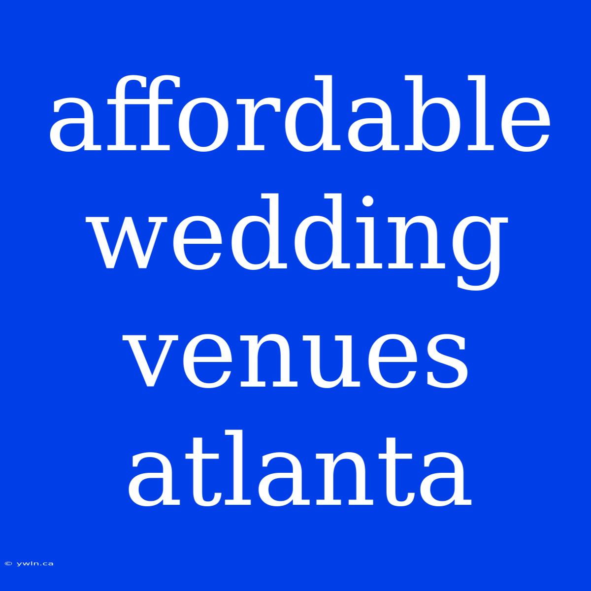 Affordable Wedding Venues Atlanta