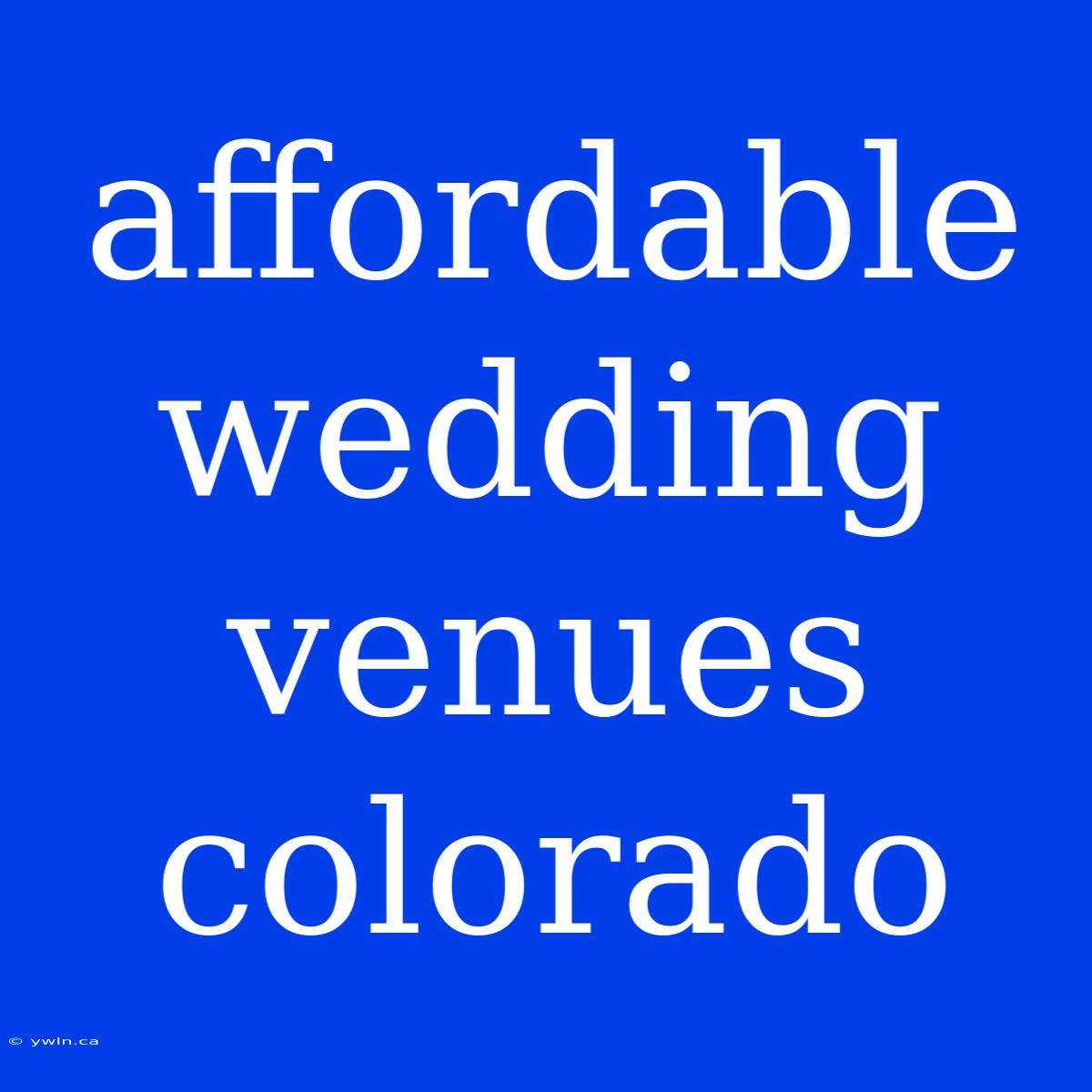 Affordable Wedding Venues Colorado