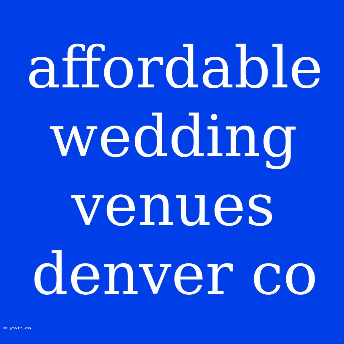 Affordable Wedding Venues Denver Co