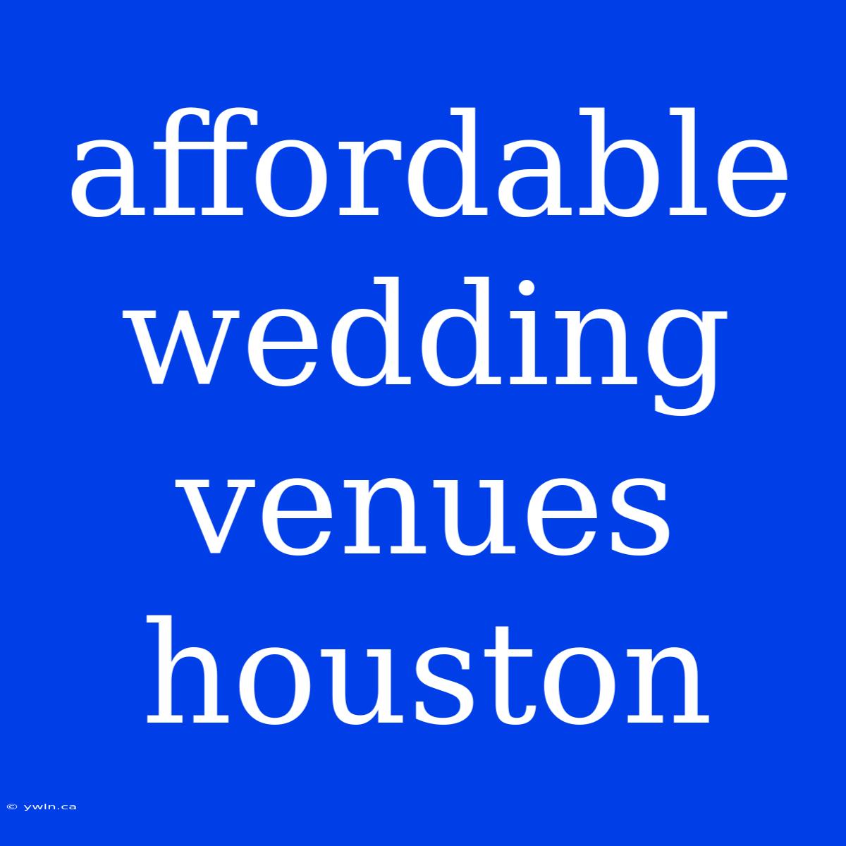 Affordable Wedding Venues Houston