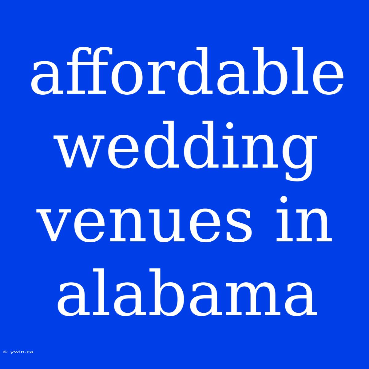 Affordable Wedding Venues In Alabama