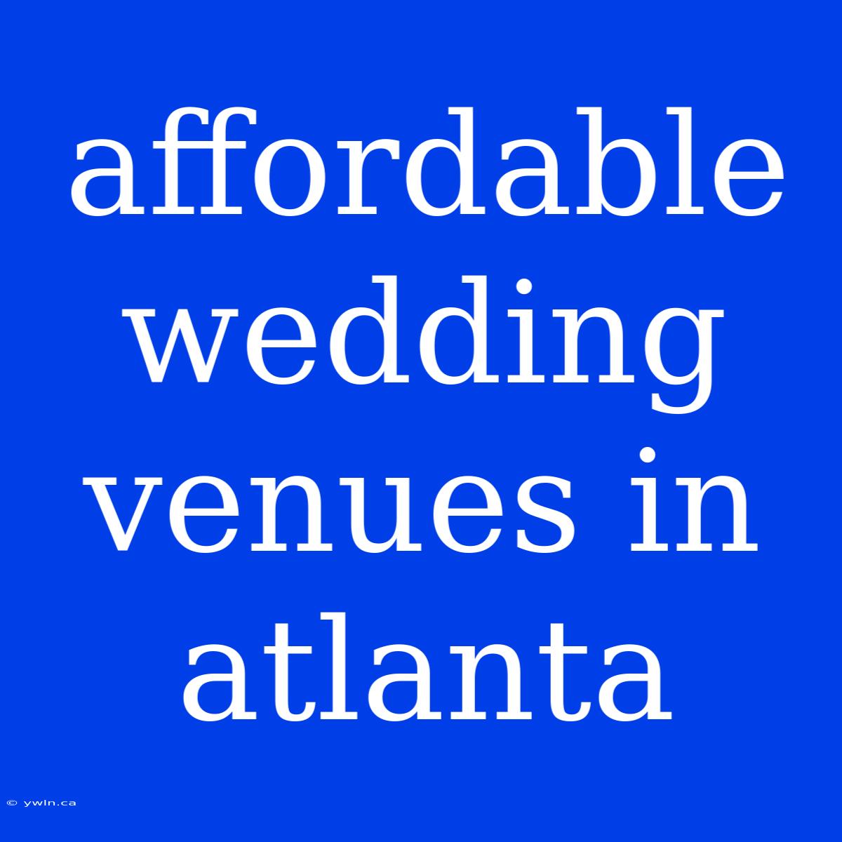 Affordable Wedding Venues In Atlanta