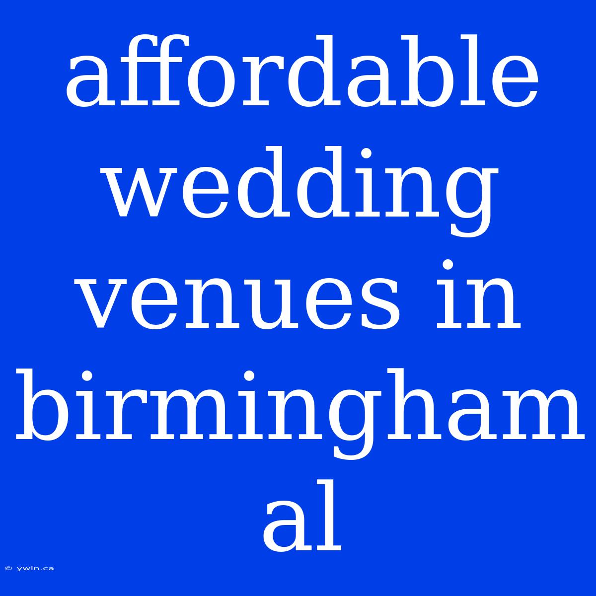 Affordable Wedding Venues In Birmingham Al