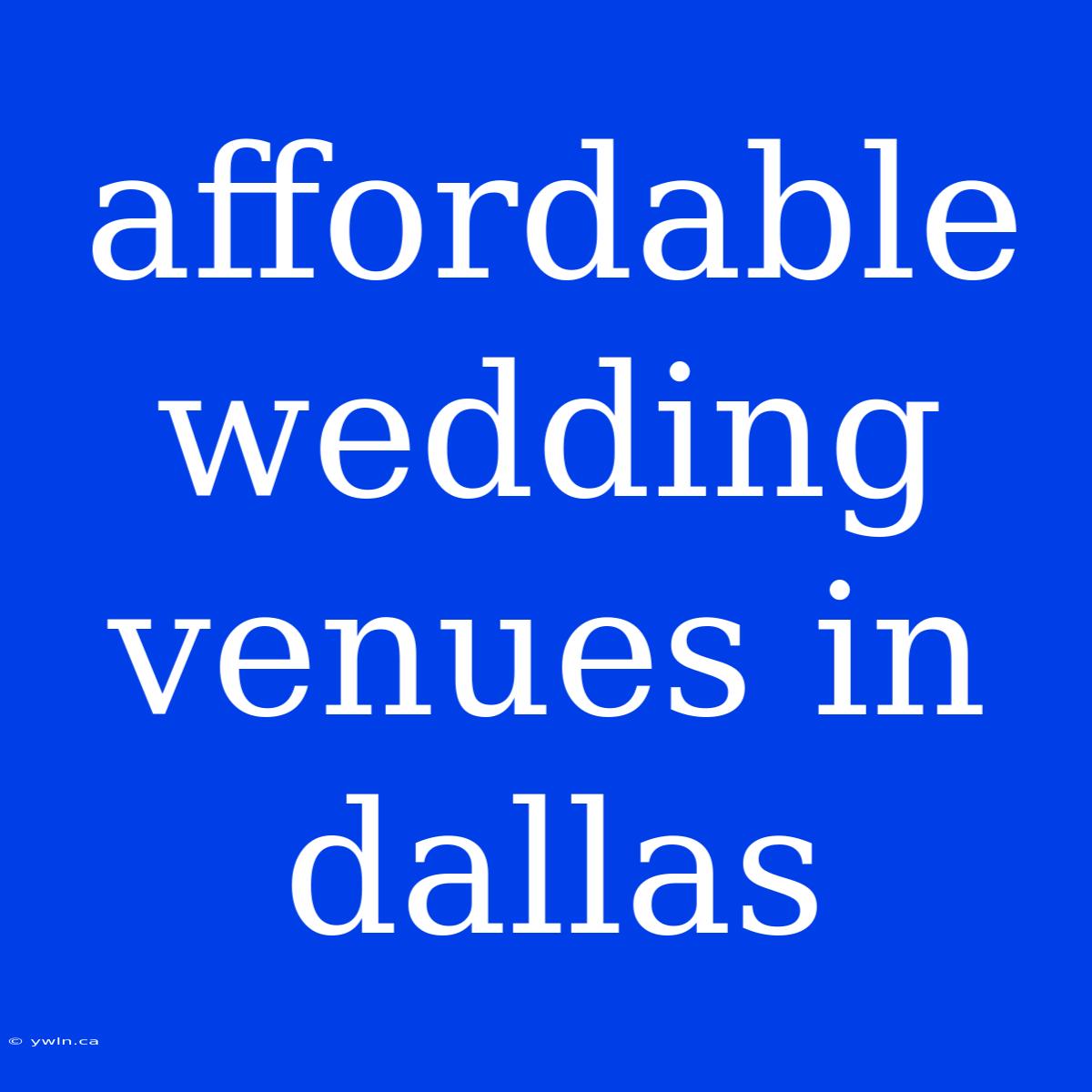 Affordable Wedding Venues In Dallas