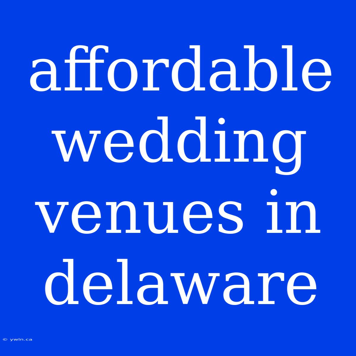 Affordable Wedding Venues In Delaware