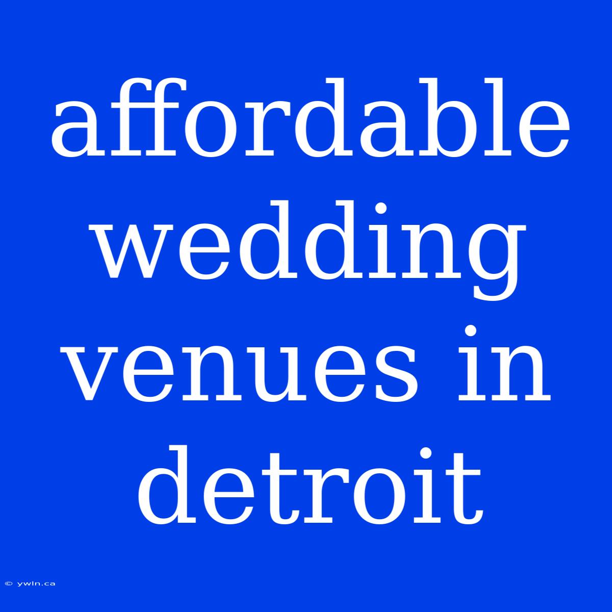 Affordable Wedding Venues In Detroit