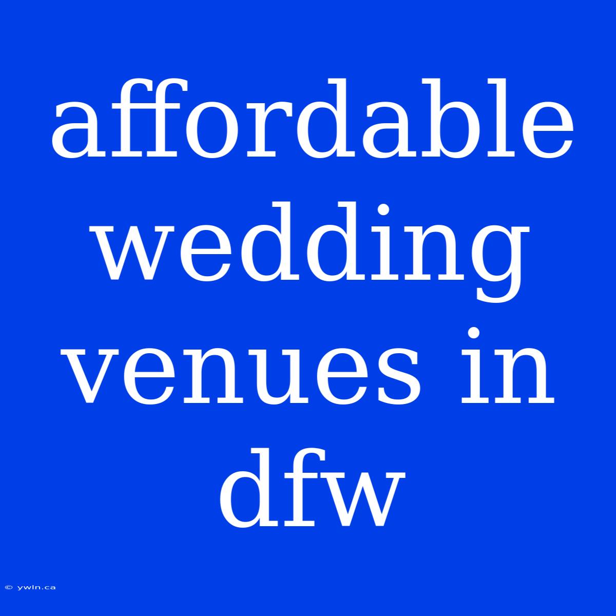 Affordable Wedding Venues In Dfw