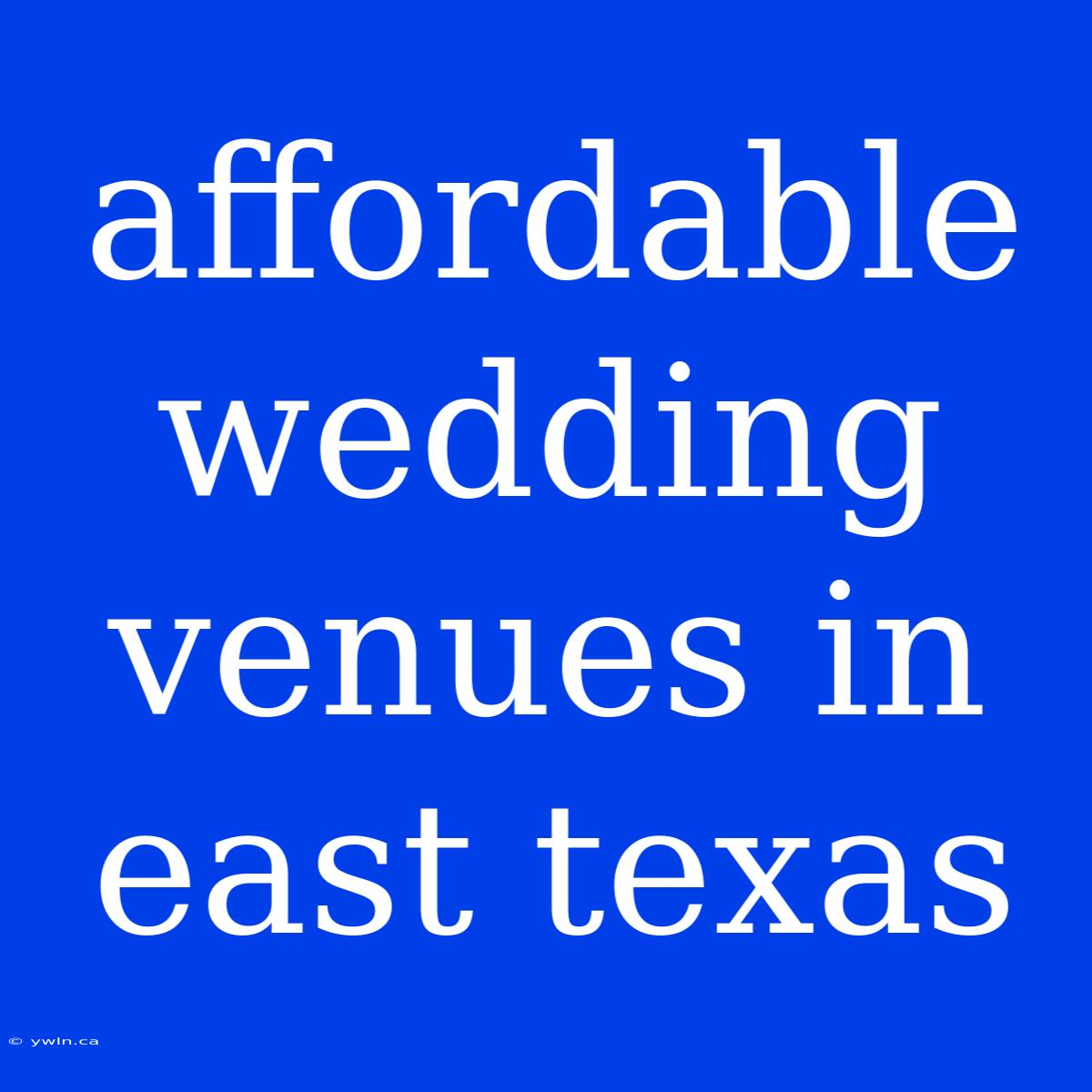 Affordable Wedding Venues In East Texas