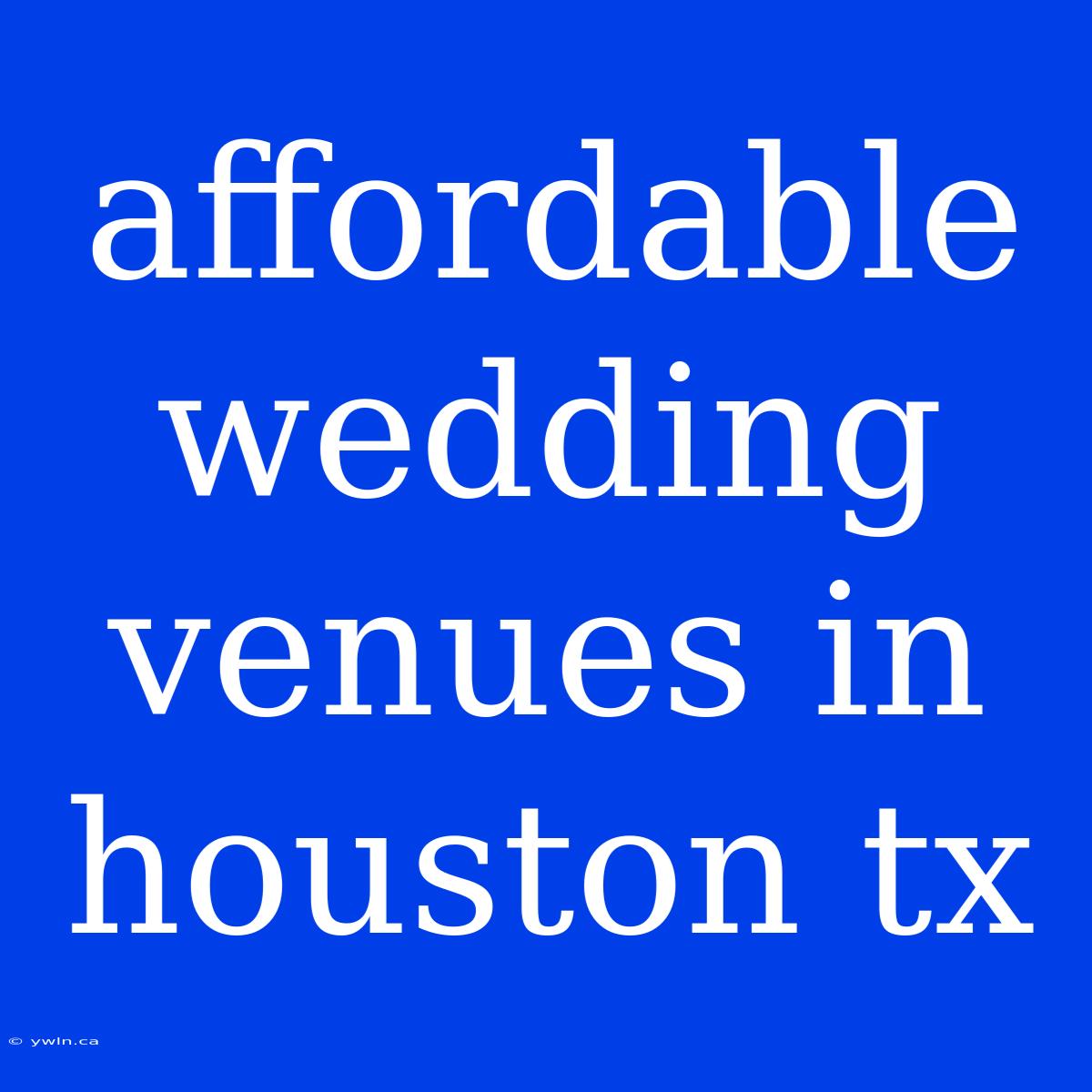 Affordable Wedding Venues In Houston Tx