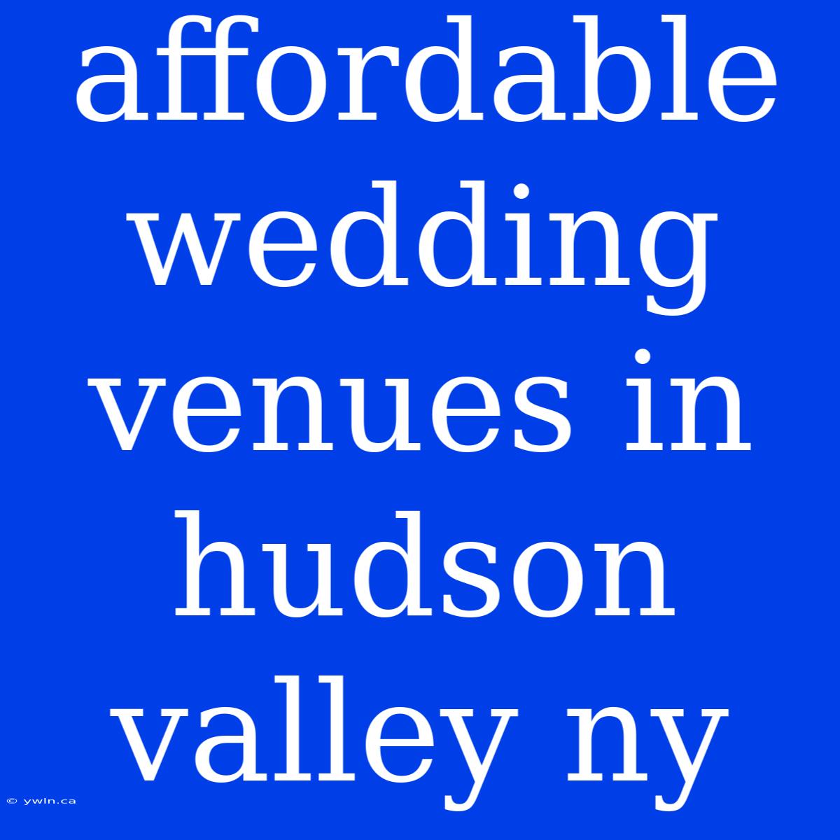 Affordable Wedding Venues In Hudson Valley Ny