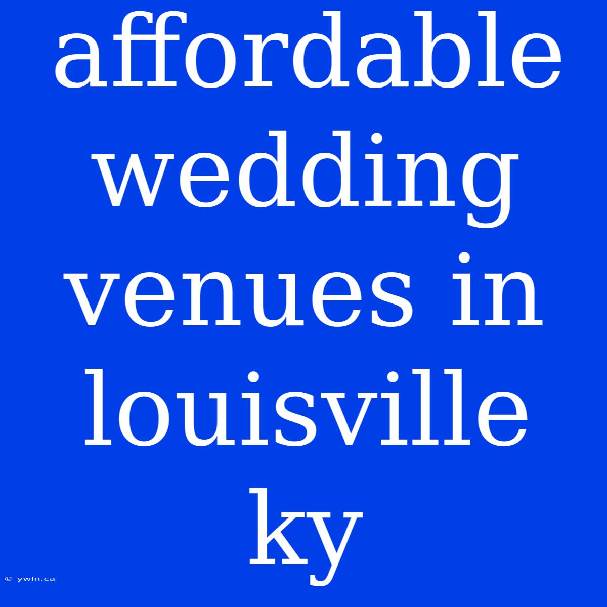 Affordable Wedding Venues In Louisville Ky