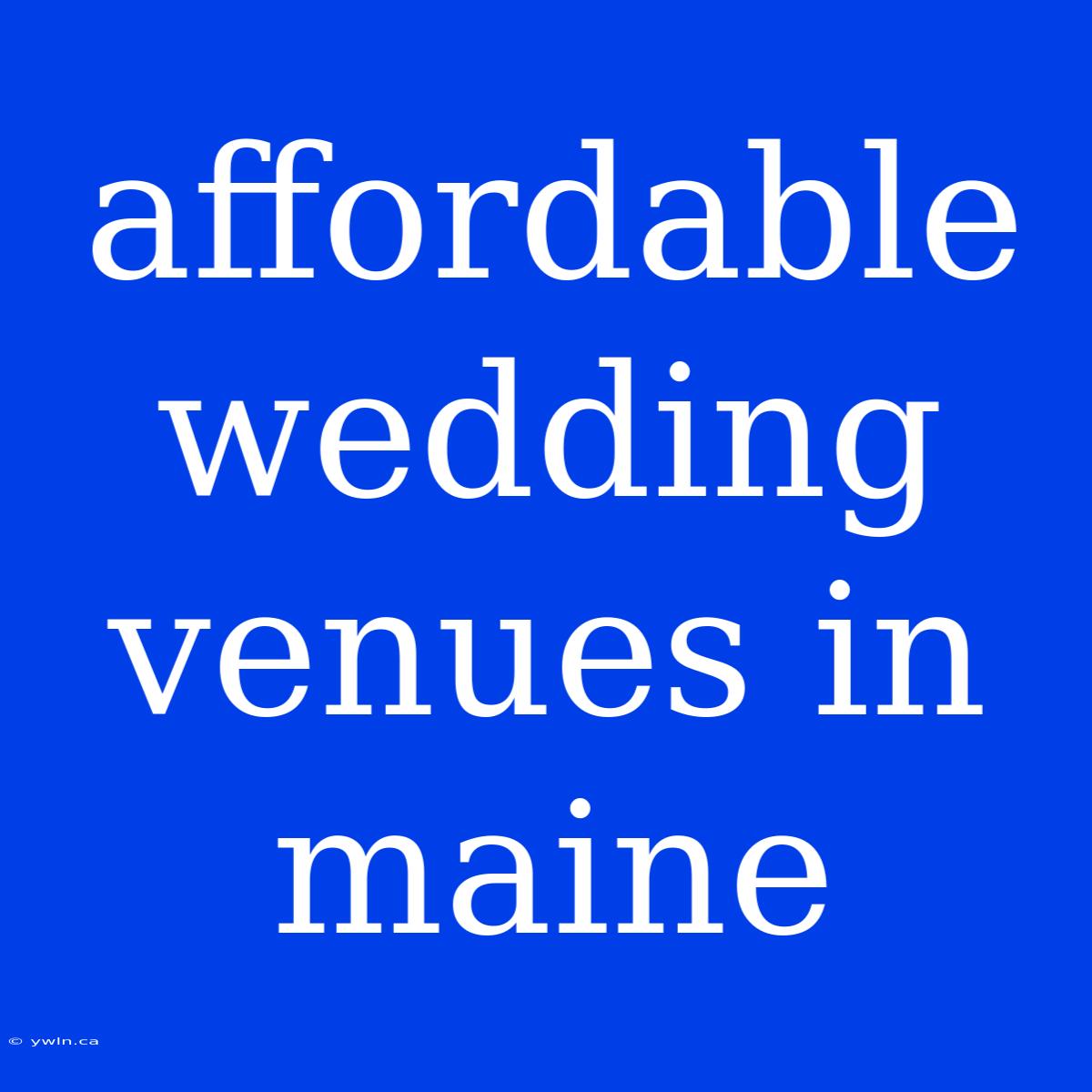 Affordable Wedding Venues In Maine