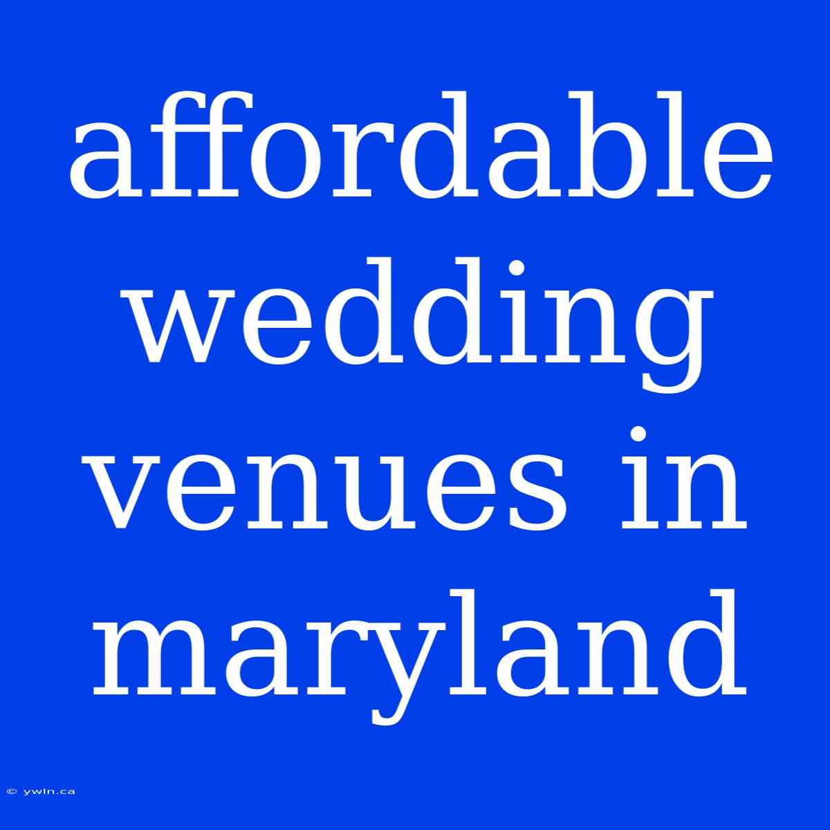 Affordable Wedding Venues In Maryland