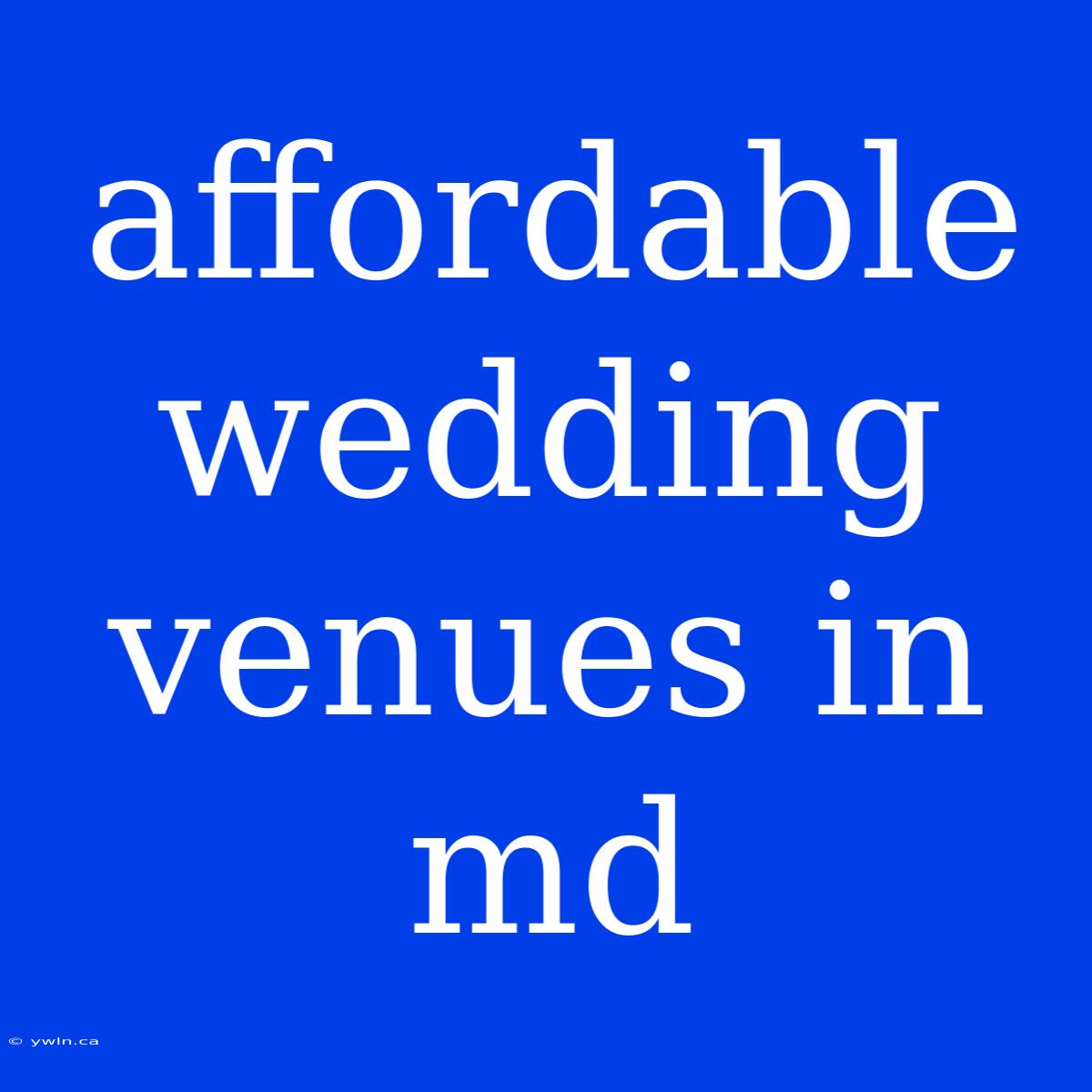 Affordable Wedding Venues In Md