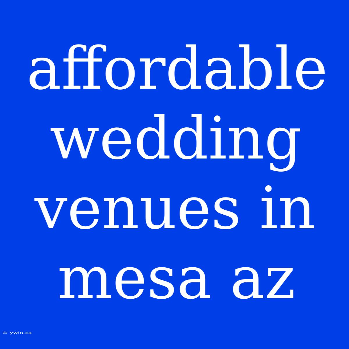 Affordable Wedding Venues In Mesa Az