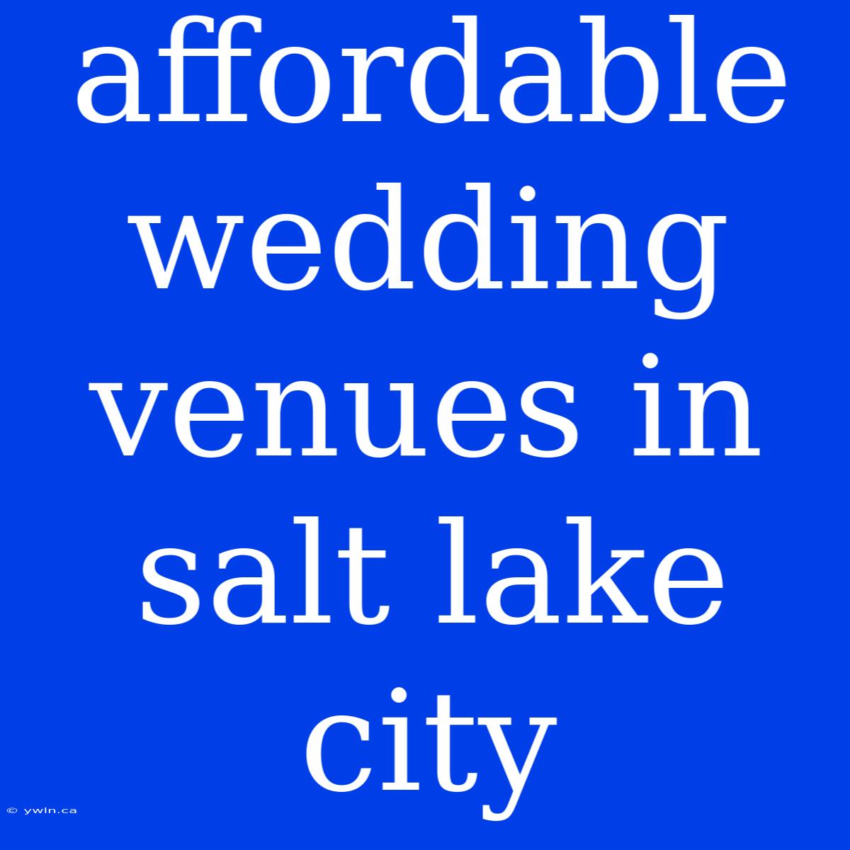 Affordable Wedding Venues In Salt Lake City