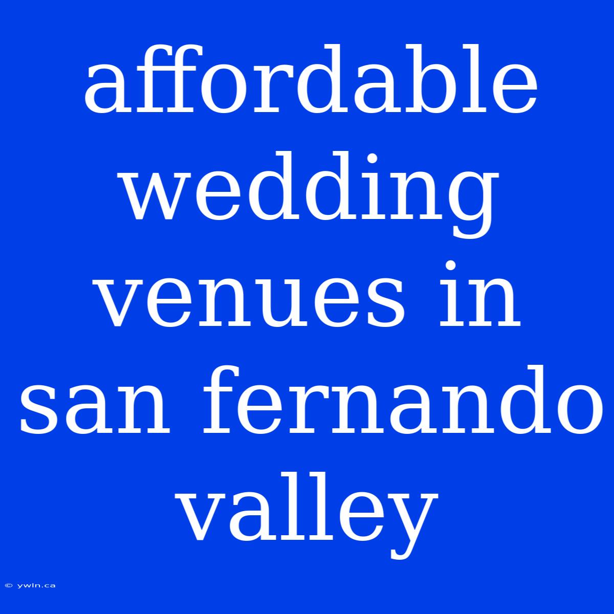 Affordable Wedding Venues In San Fernando Valley