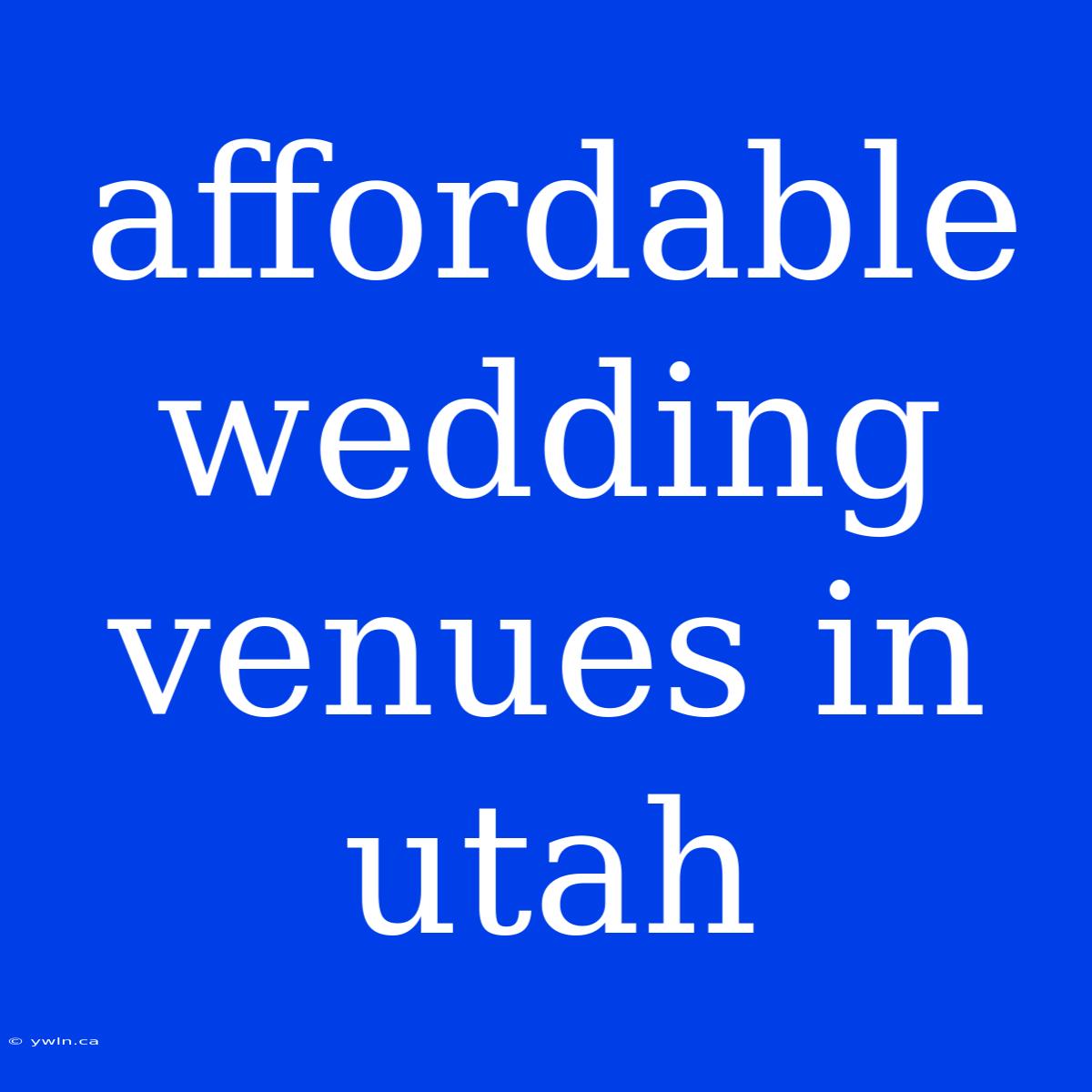 Affordable Wedding Venues In Utah