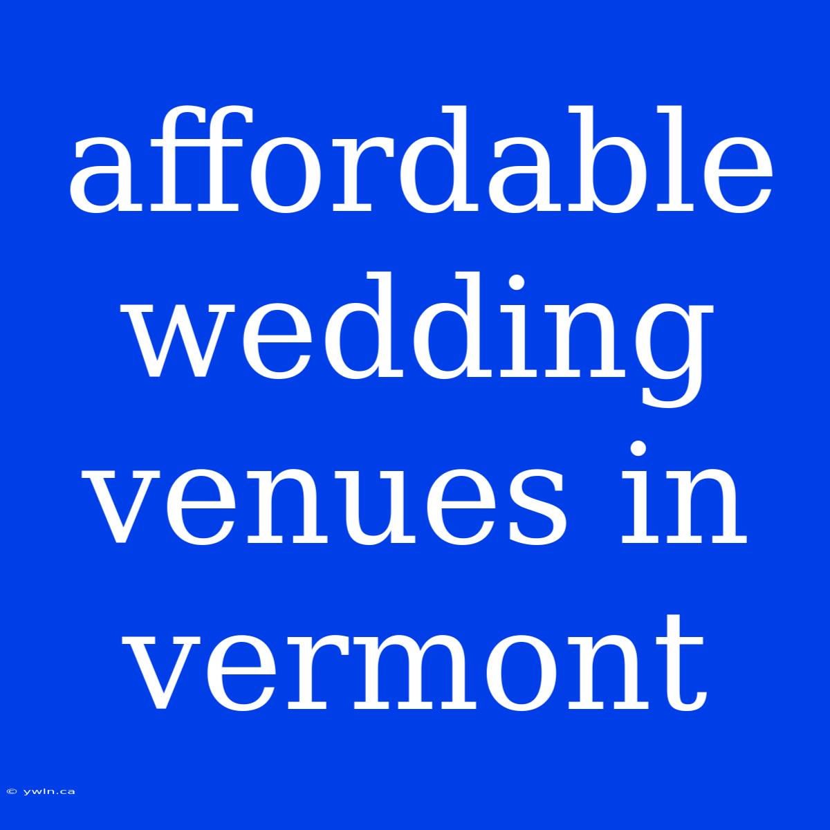 Affordable Wedding Venues In Vermont