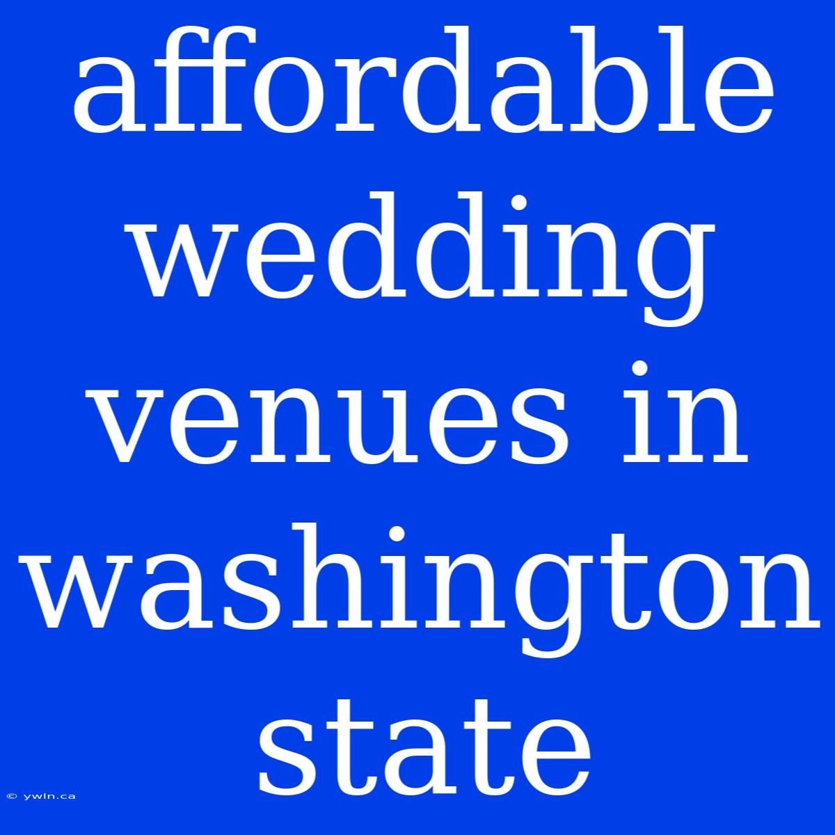 Affordable Wedding Venues In Washington State